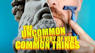 The Uncommon History of Very Common Things